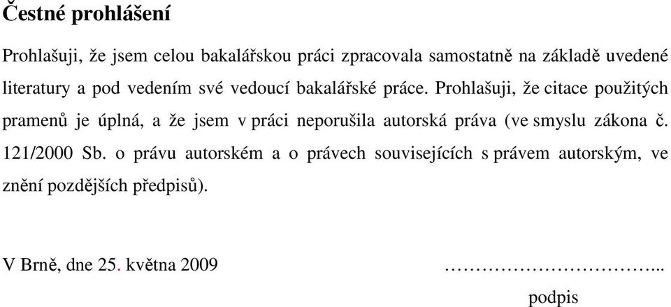 Prohlašuji, že citace použitých pramenů je úplná, a že jsem v práci neporušila autorská práva (ve smyslu