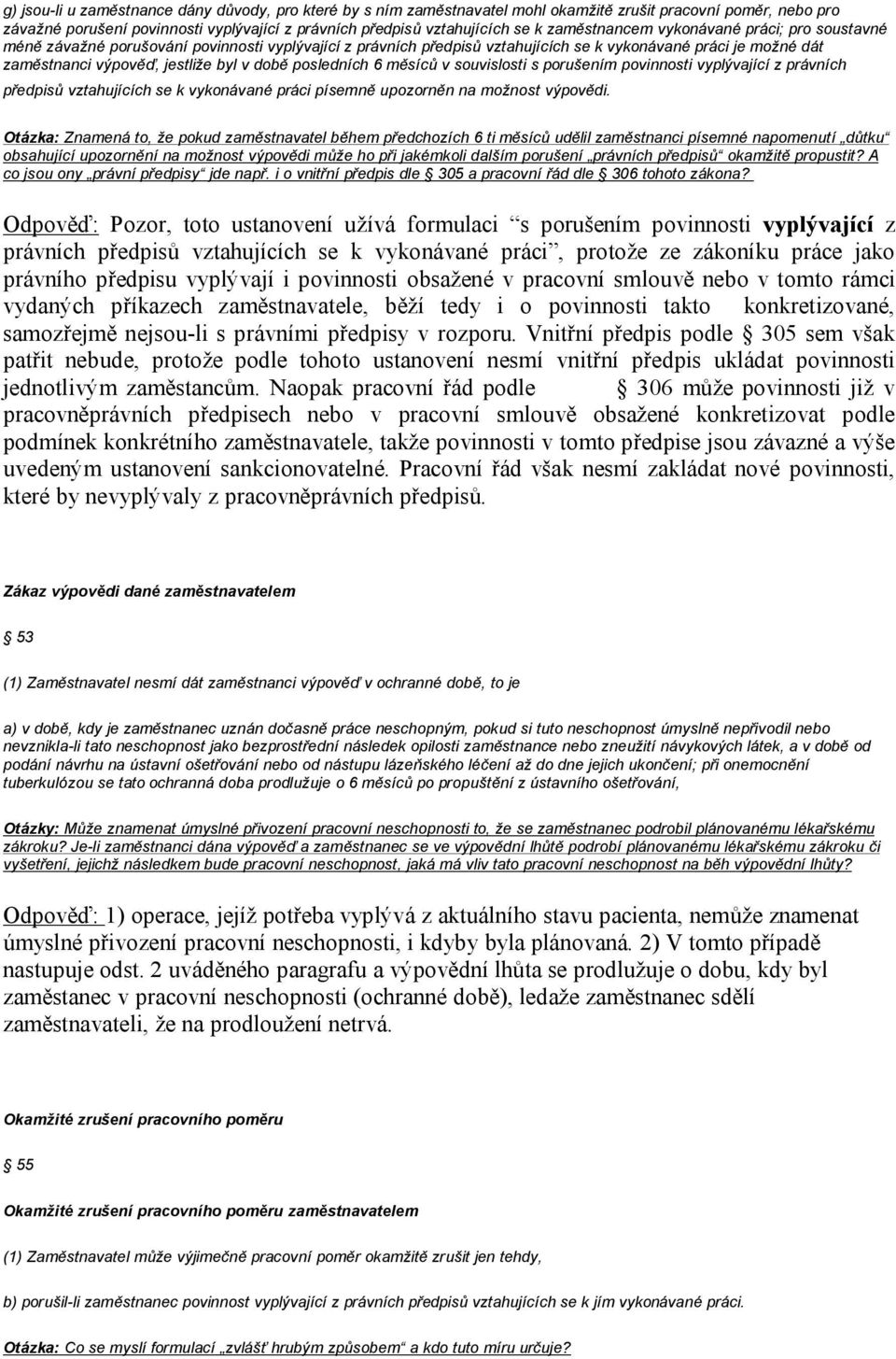 době posledních 6 měsíců v souvislosti s porušením povinnosti vyplývající z právních předpisů vztahujících se k vykonávané práci písemně upozorněn na možnost výpovědi.