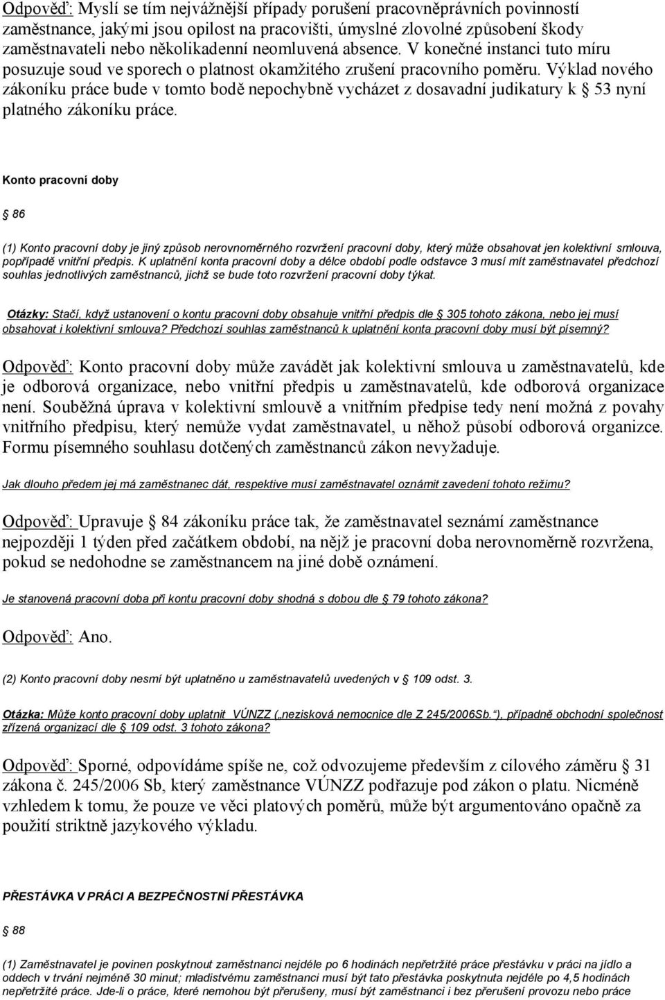 Výklad nového zákoníku práce bude v tomto bodě nepochybně vycházet z dosavadní judikatury k 53 nyní platného zákoníku práce.