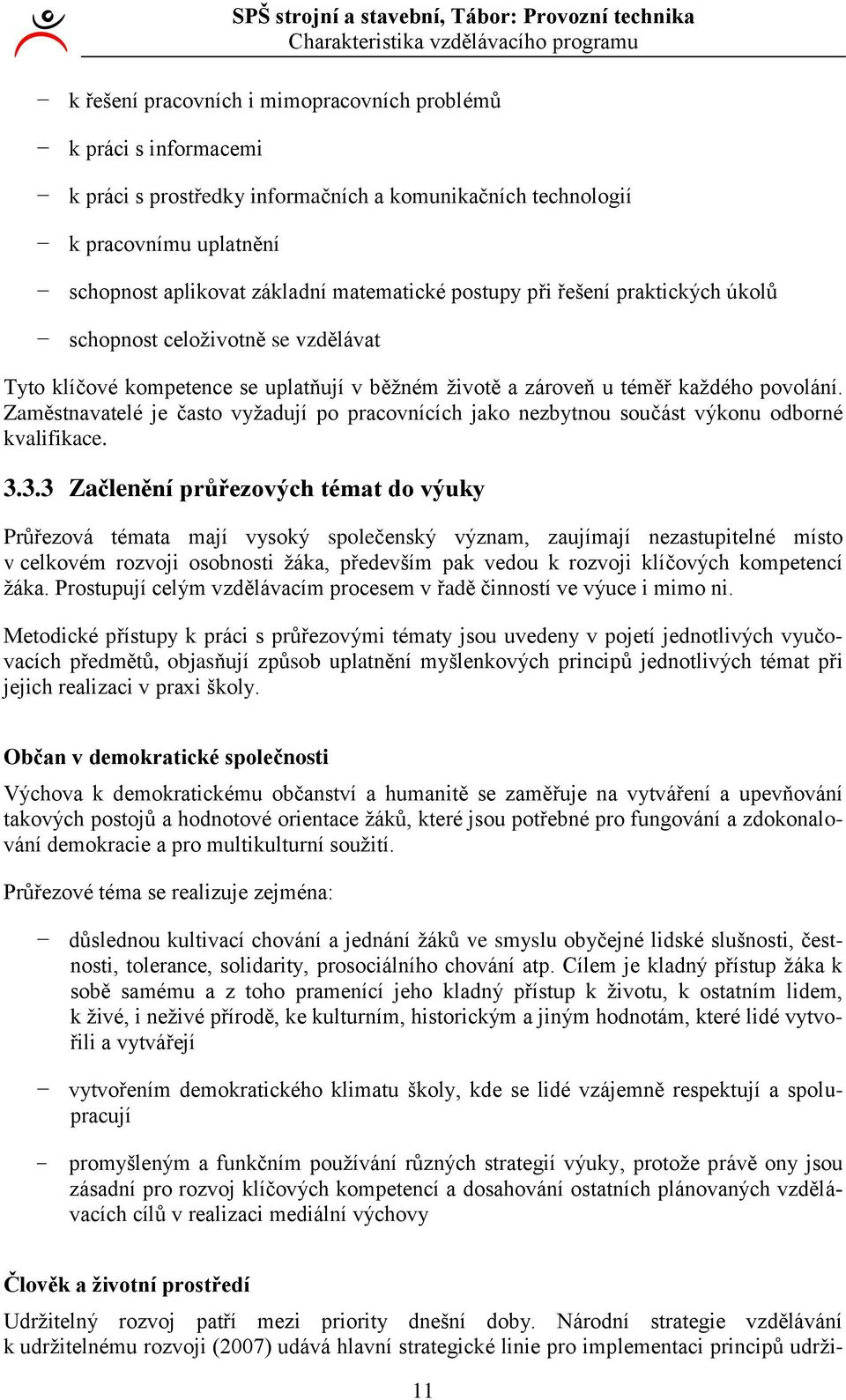 povolání. Zaměstnavatelé je často vyžadují po pracovnících jako nezbytnou součást výkonu odborné kvalifikace. 3.