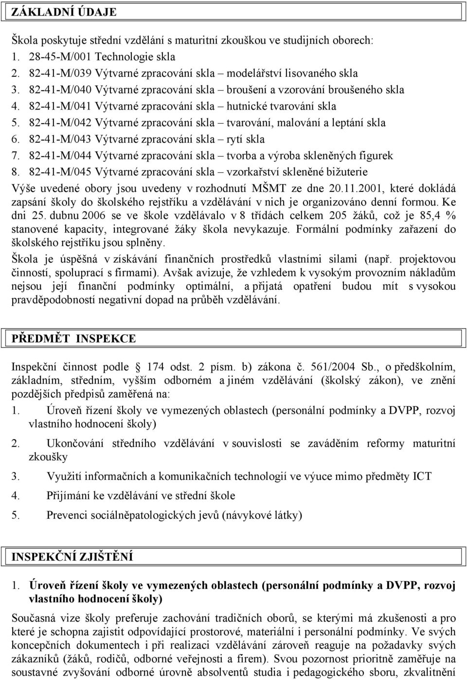 82-41-M/042 Výtvarné zpracování skla tvarování, malování a leptání skla 6. 82-41-M/043 Výtvarné zpracování skla rytí skla 7. 82-41-M/044 Výtvarné zpracování skla tvorba a výroba skleněných figurek 8.