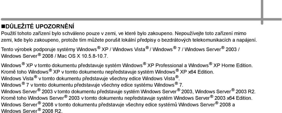 Tento výrobek podporuje systémy Windows XP / Windows Vista / Windows 7 / Windows Server 2003 / Windows Server 2008 / Mac OS X 10.5.8-10.7. Windows XP v tomto dokumentu představuje systém Windows XP Professional a Windows XP Home Edition.
