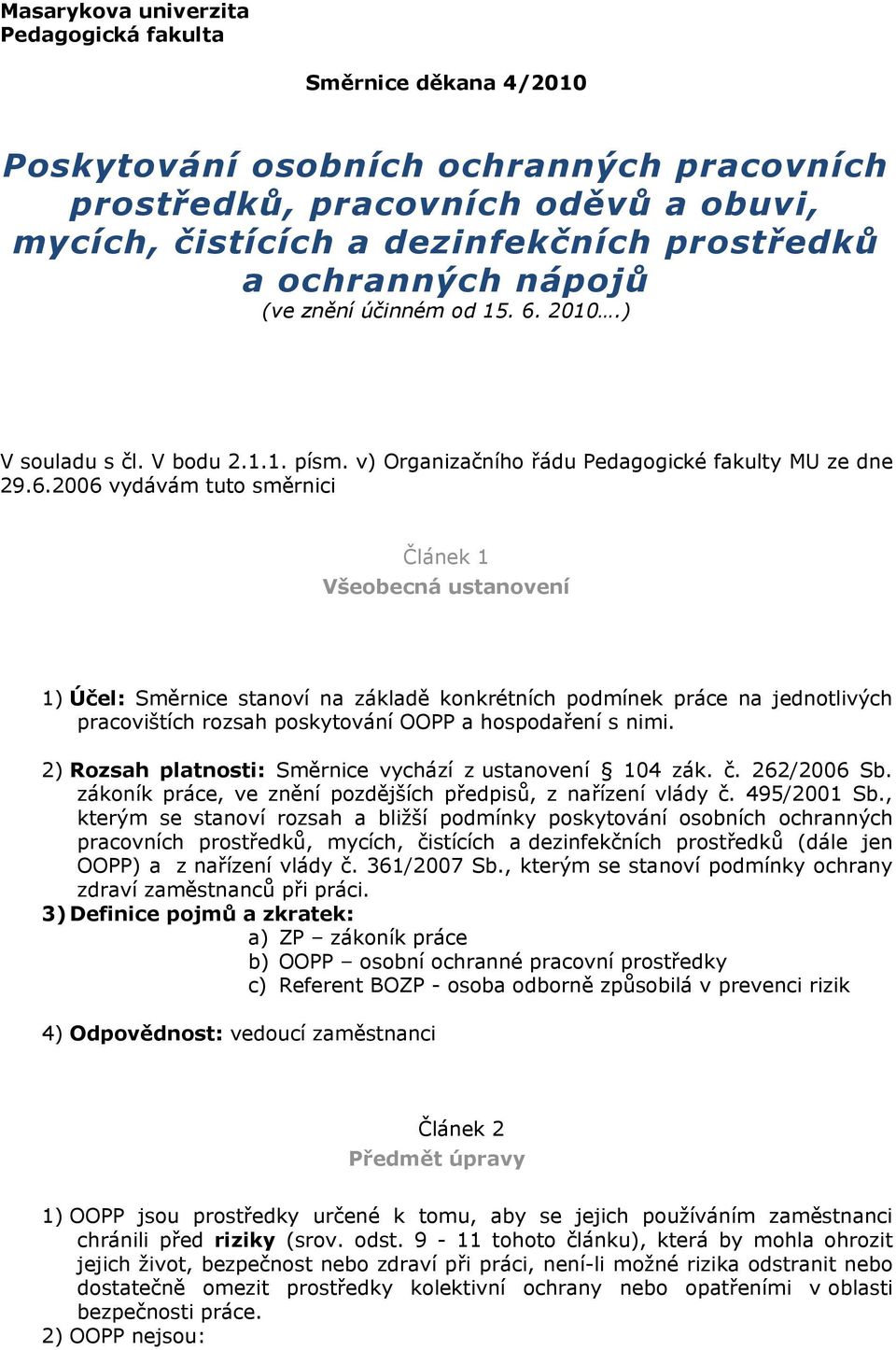2010.) V souladu s čl. V bodu 2.1.1. písm. v) Organizačního řádu Pedagogické fakulty MU ze dne 29.6.