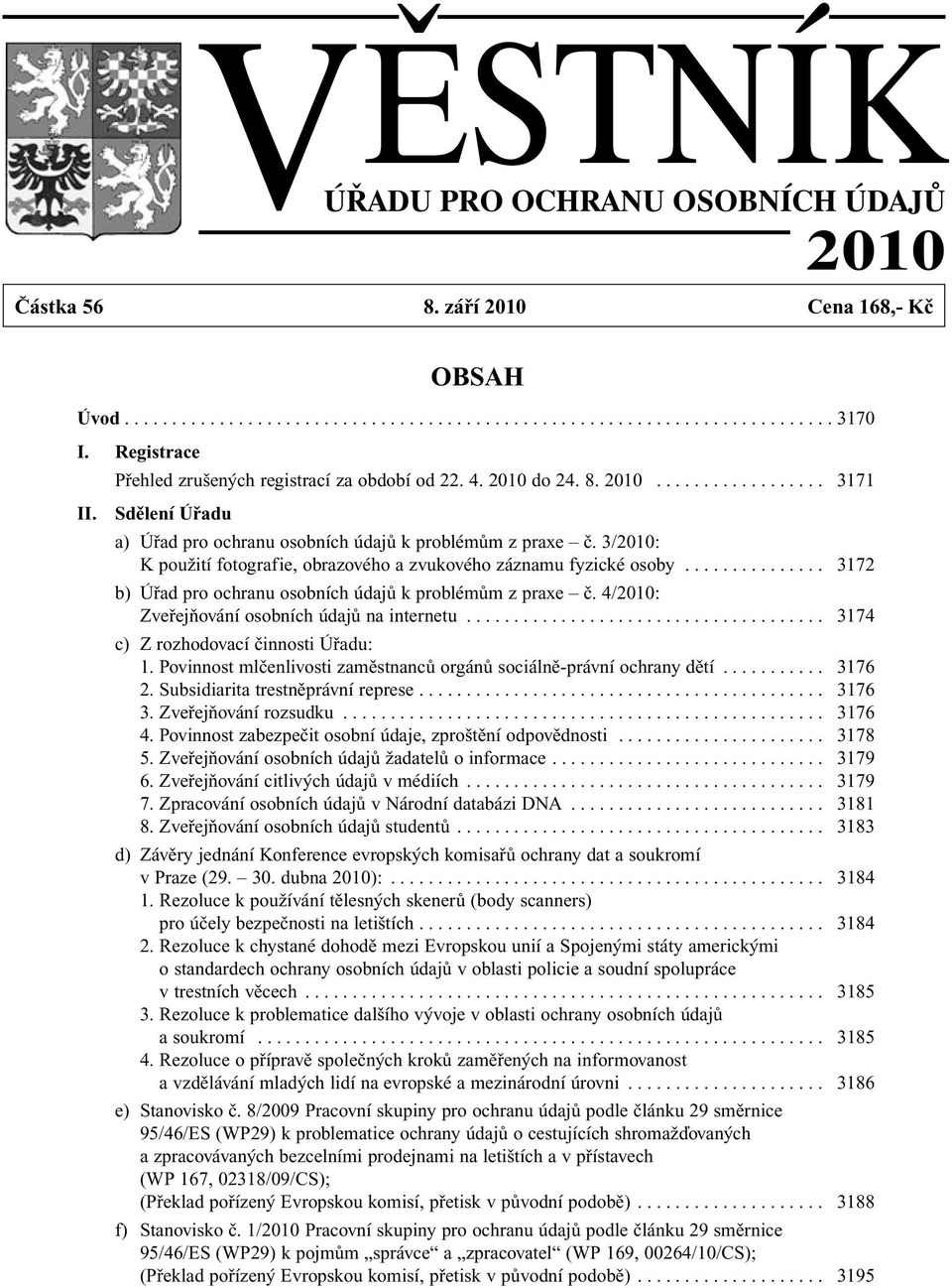 3/2010: K použití fotografie, obrazového a zvukového záznamu fyzické osoby............... 3172 b) Úřad pro ochranu osobních údajů k problémům z praxe č.