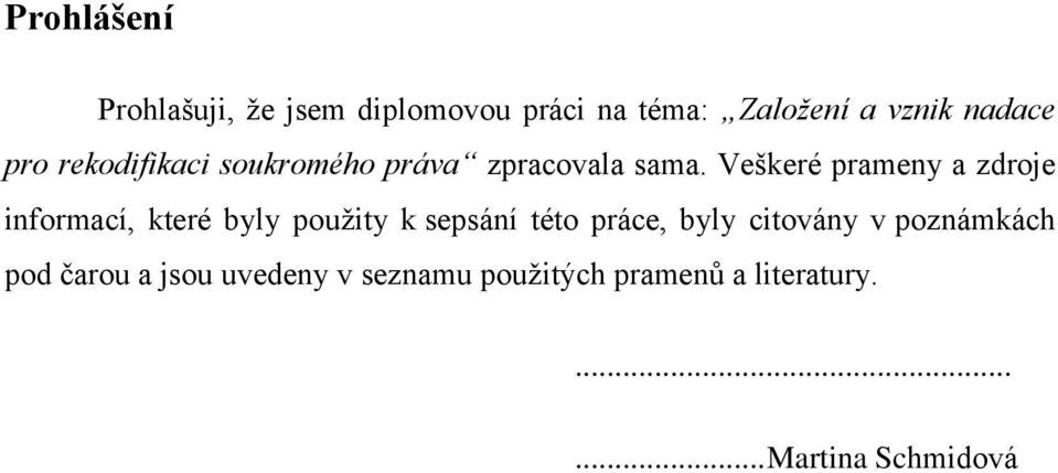 Veškeré prameny a zdroje informací, které byly použity k sepsání této práce, byly