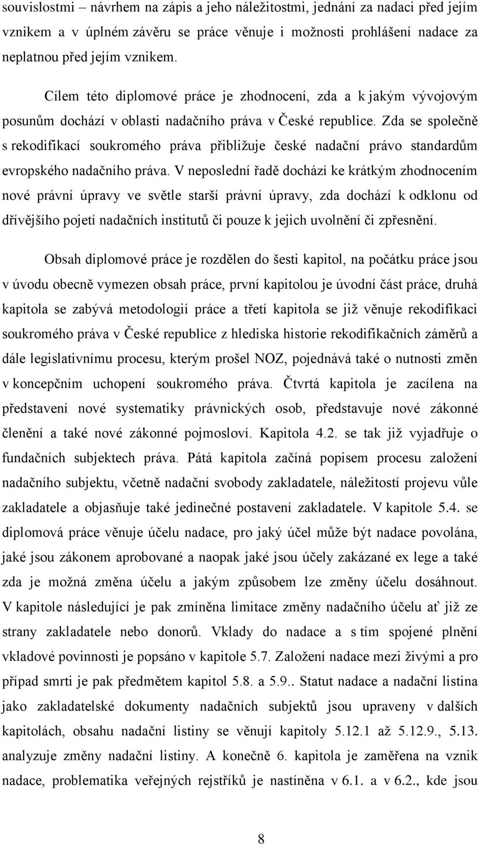 Zda se společně s rekodifikací soukromého práva přibližuje české nadační právo standardům evropského nadačního práva.