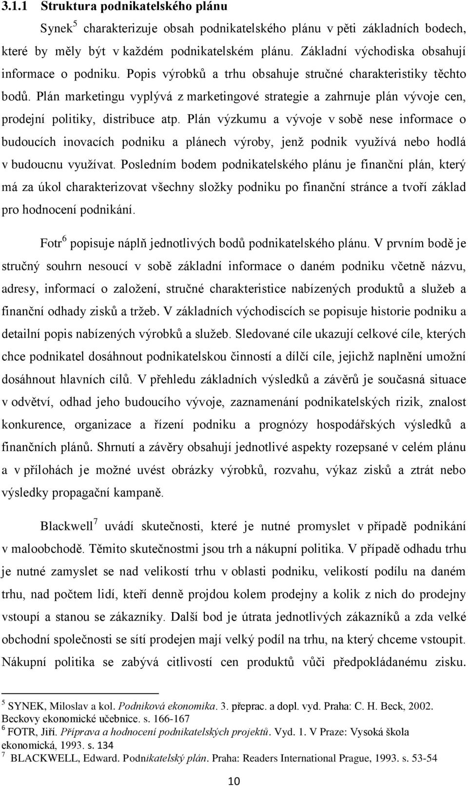 Plán marketingu vyplývá z marketingové strategie a zahrnuje plán vývoje cen, prodejní politiky, distribuce atp.