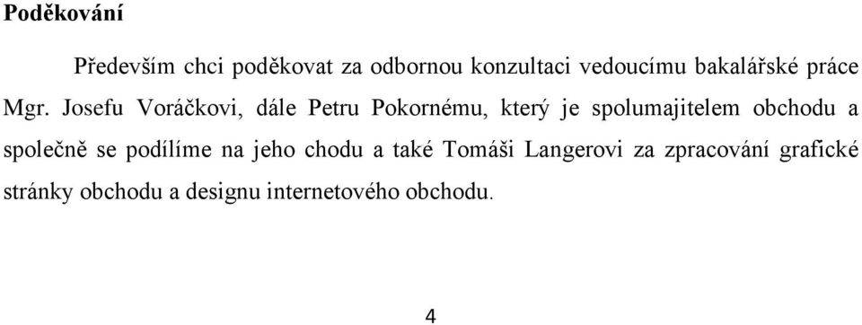 Josefu Voráčkovi, dále Petru Pokornému, který je spolumajitelem obchodu a