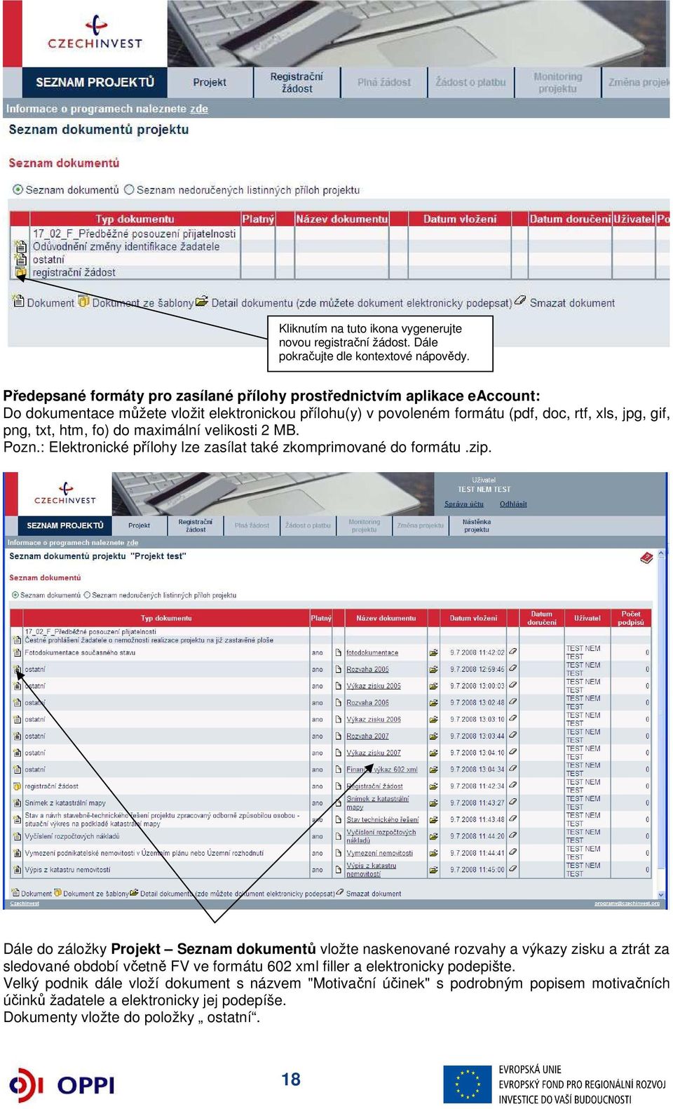 txt, htm, fo) do maximální velikosti 2 MB. Pozn.: Elektronické přílohy lze zasílat také zkomprimované do formátu.zip.