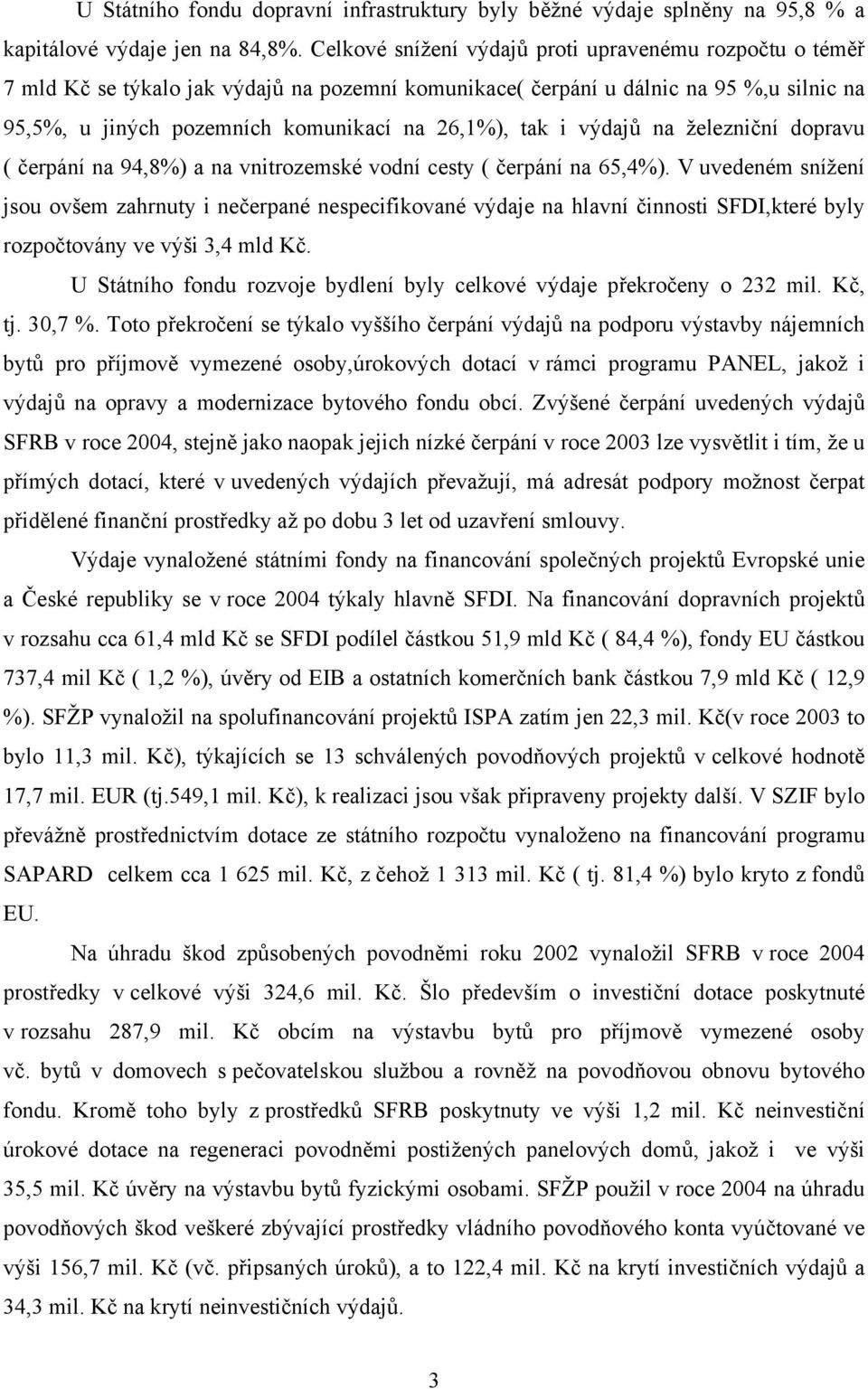 i výdajů na železniční dopravu ( čerpání na 94,8%) a na vnitrozemské vodní cesty ( čerpání na 65,4%).