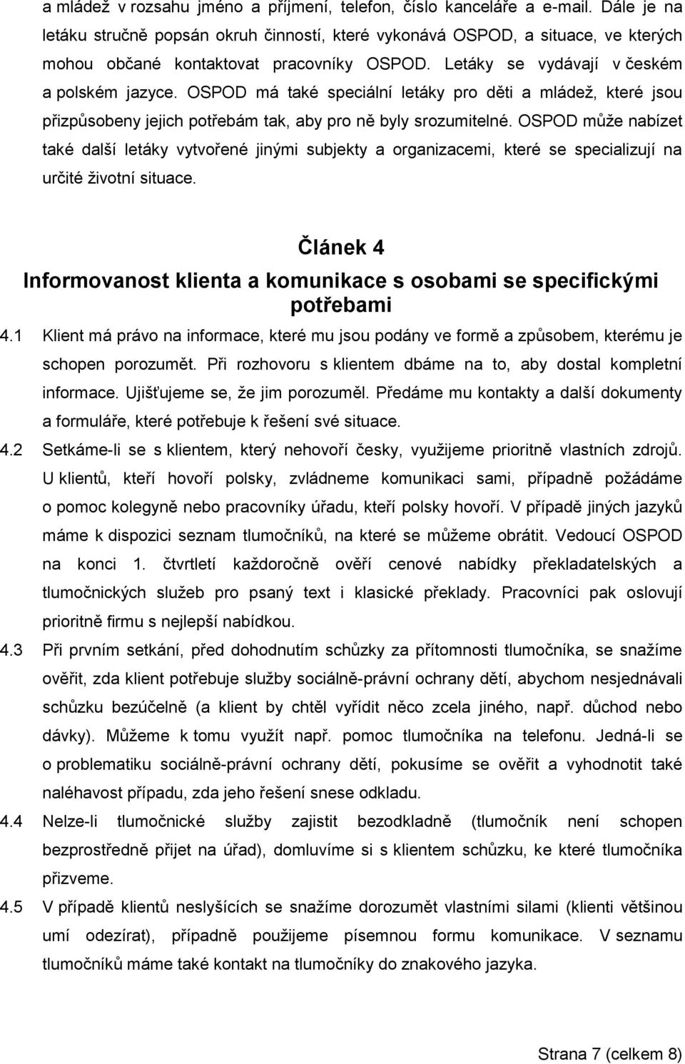 OSPOD má také speciální letáky pro děti a mládež, které jsou přizpůsobeny jejich potřebám tak, aby pro ně byly srozumitelné.