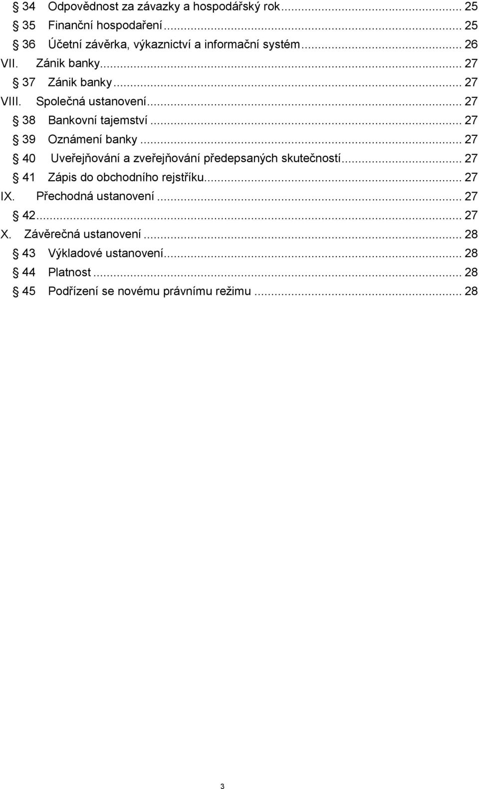 .. 27 40 Uveřejňování a zveřejňování předepsaných skutečností... 27 41 Zápis do obchodního rejstříku... 27 Přechodná ustanovení.