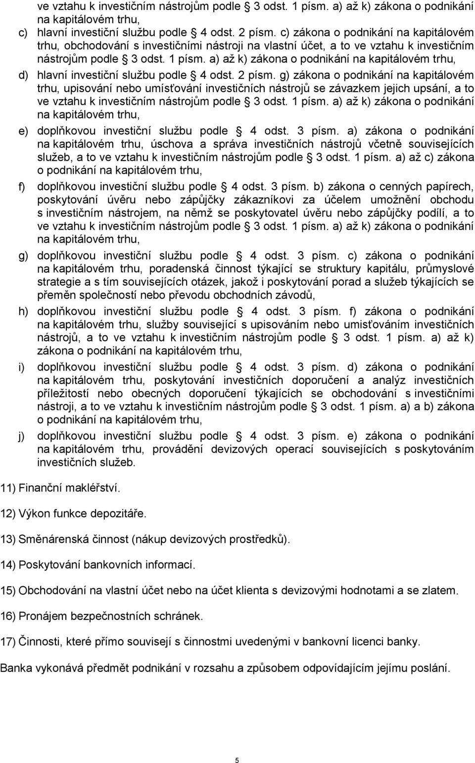 a) až k) zákona o podnikání na kapitálovém trhu, hlavní investiční službu podle 4 odst. 2 písm.