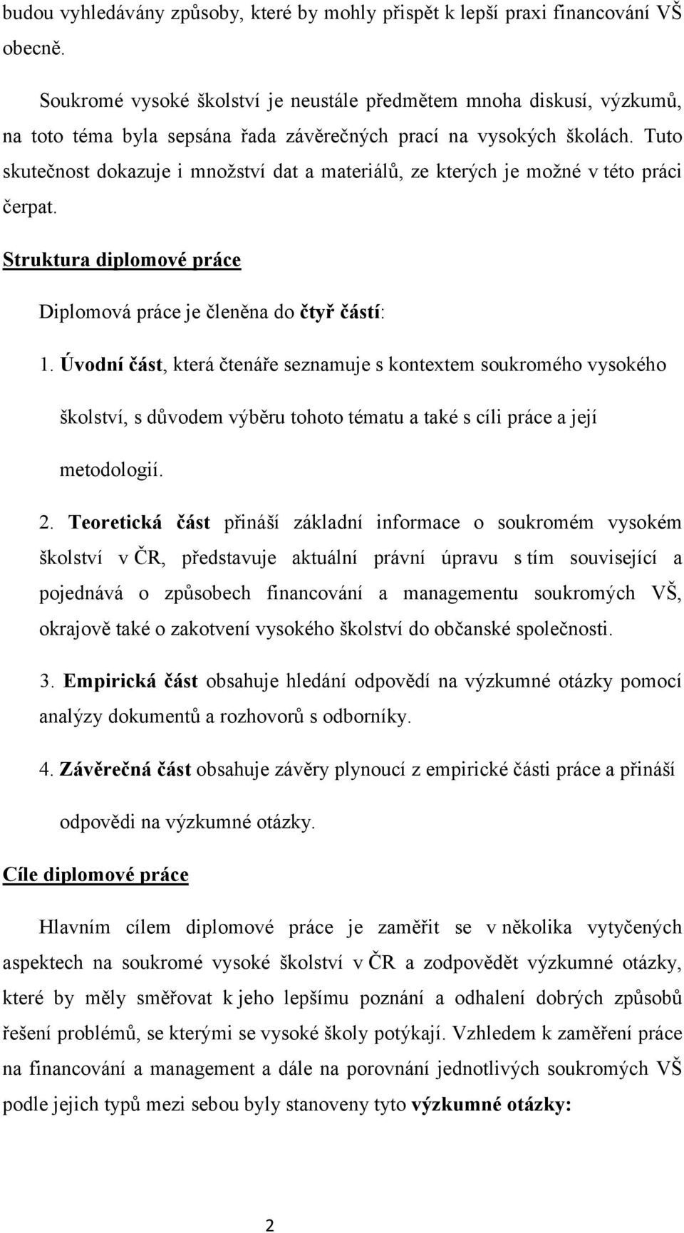 Tuto skutečnost dokazuje i množství dat a materiálů, ze kterých je možné v této práci čerpat. Struktura diplomové práce Diplomová práce je členěna do čtyř částí: 1.