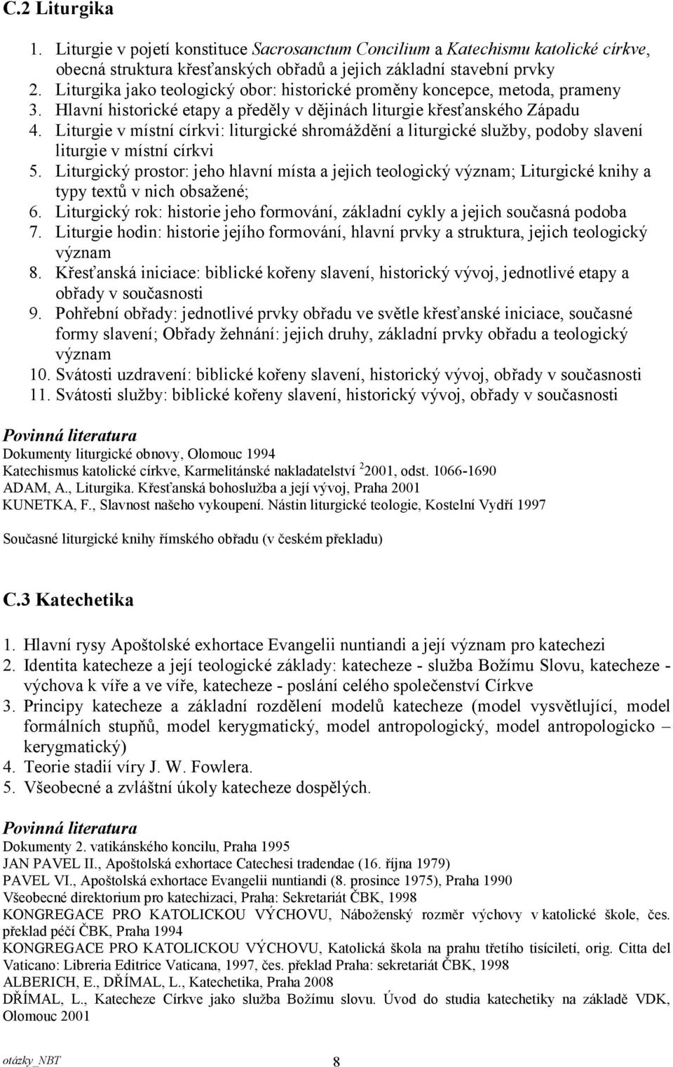 Liturgie v místní církvi: liturgické shromáždění a liturgické služby, podoby slavení liturgie v místní církvi 5.