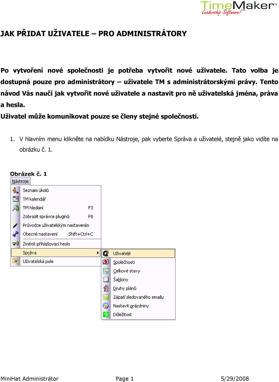 Tento návod Vás naučí jak vytvořit nové uživatele a nastavit pro ně uživatelská jména, práva a hesla.