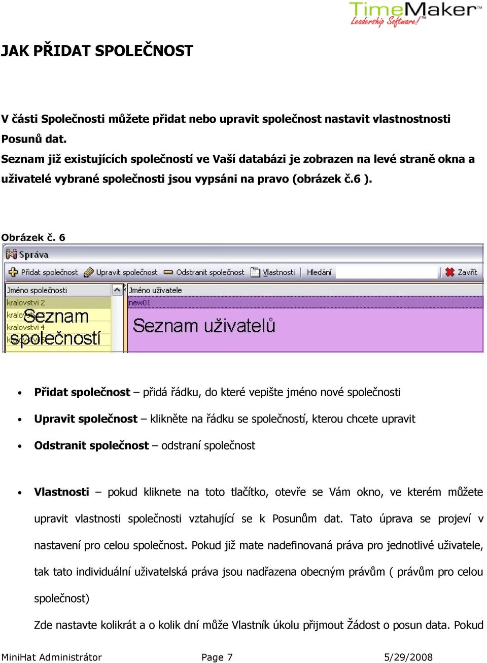 6 Přidat společnost přidá řádku, do které vepište jméno nové společnosti Upravit společnost klikněte na řádku se společností, kterou chcete upravit Odstranit společnost odstraní společnost Vlastnosti