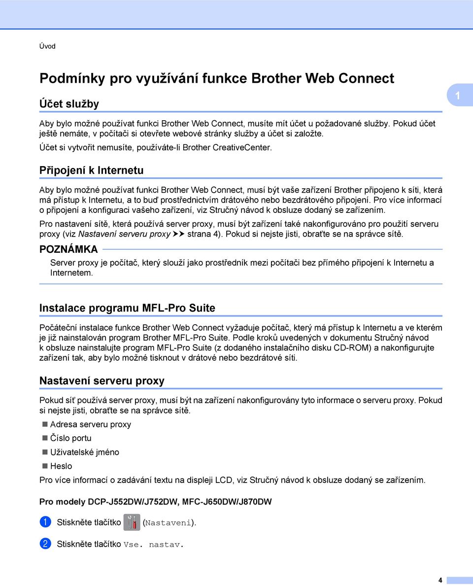Připojení k Internetu Aby bylo možné používat funkci Brother Web Connect, musí být vaše zařízení Brother připojeno k síti, která má přístup k Internetu, a to buď prostřednictvím drátového nebo