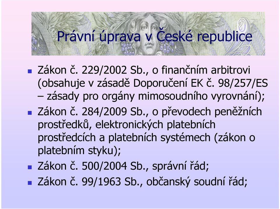 98/257/ES zásady pro orgány mimosoudního vyrovnání); Zákon č. 284/2009 Sb.