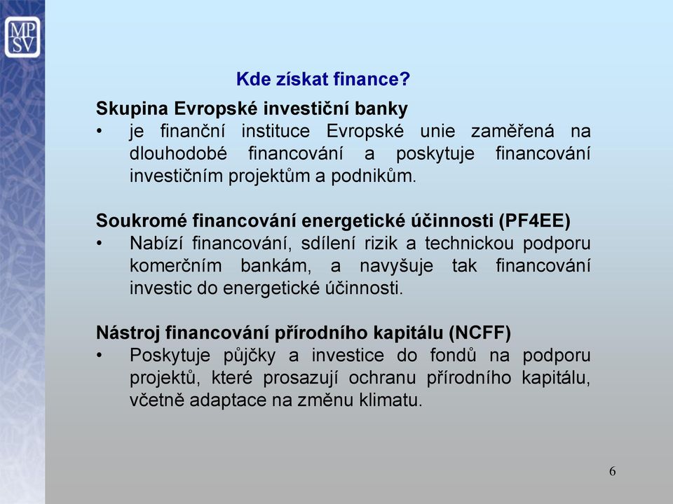 investičním projektům a podnikům.