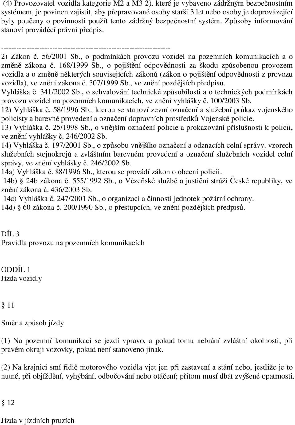 , o podmínkách provozu vozidel na pozemních komunikacích a o změně zákona č. 168/1999 Sb.