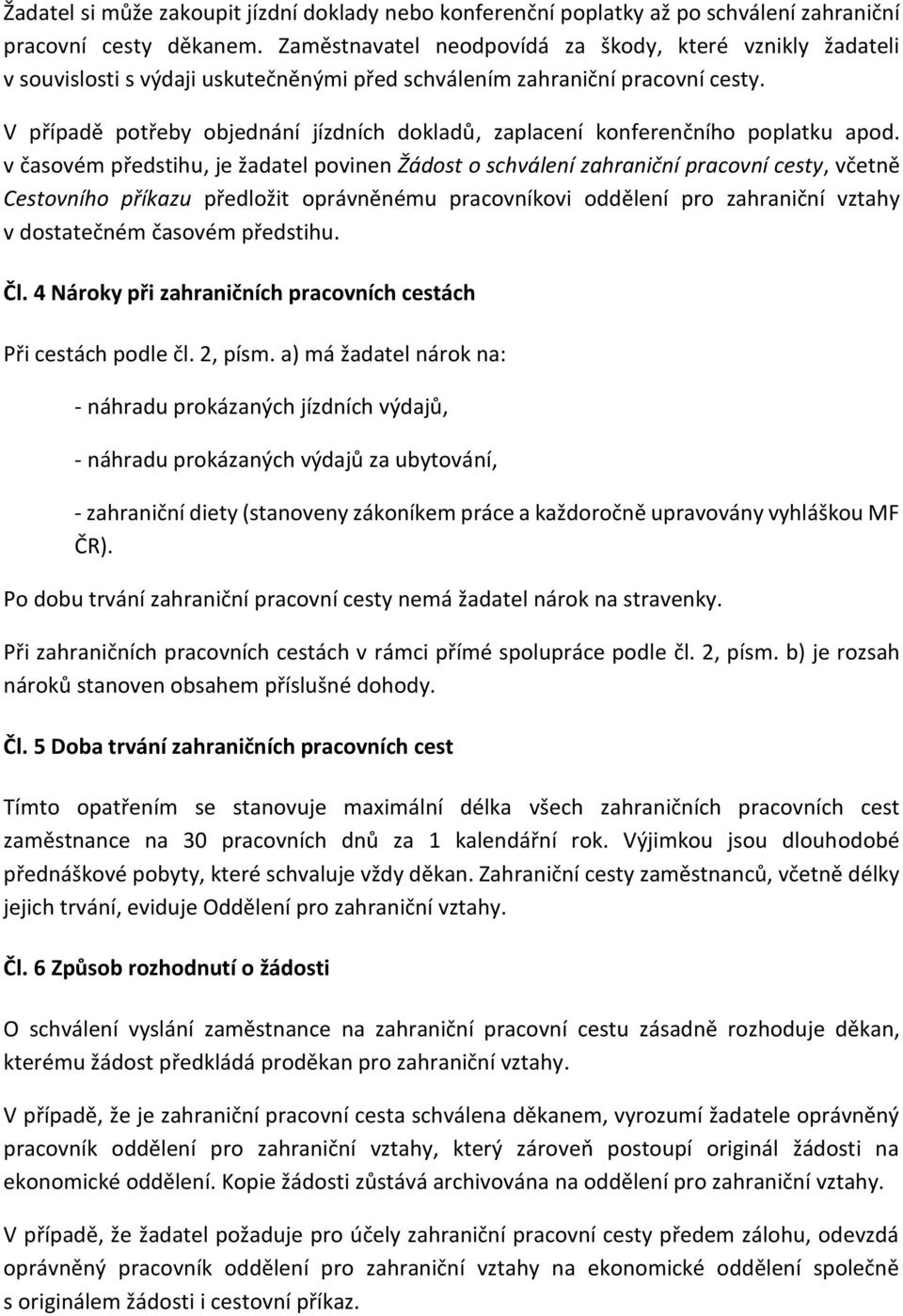 V případě potřeby objednání jízdních dokladů, zaplacení konferenčního poplatku apod.