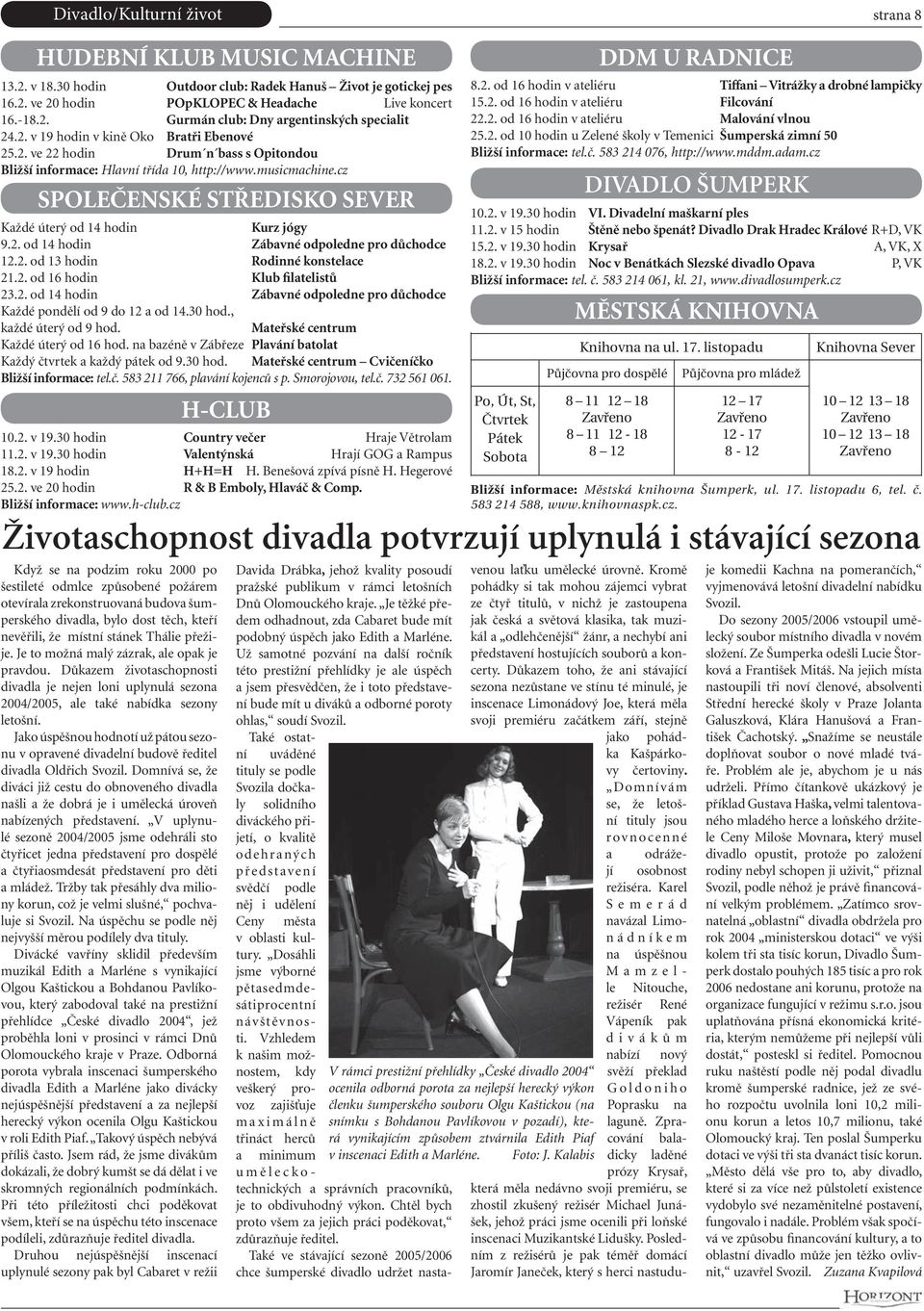 cz SPOLEČENSKÉ STŘEDISKO SEVER Každé úterý od 14 hodin Kurz jógy 9.2. od 14 hodin Zábavné odpoledne pro důchodce 12.2. od 13 hodin Rodinné konstelace 21.2. od 16 hodin Klub filatelistů 23.2. od 14 hodin Zábavné odpoledne pro důchodce Každé pondělí od 9 do 12 a od 14.