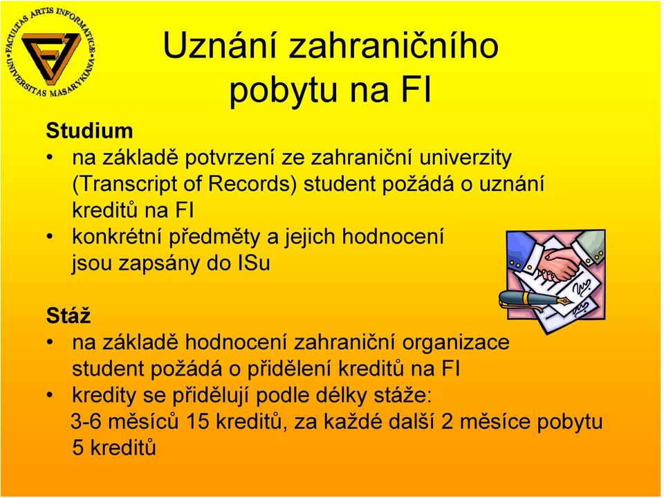 zapsány do ISu Stáž na základě hodnocení zahraniční organizace student požádá o přidělení kreditů