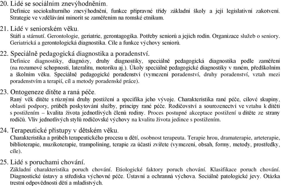 Organizace služeb o seniory. Geriatrická a gerontologická diagnostika. Cíle a funkce výchovy seniorů. 22. Speciálně pedagogická diagnostika a poradenství.