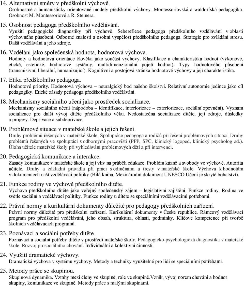 Odborné znalosti a osobní vyspělost předškolního pedagoga. Strategie pro zvládání stresu. Další vzdělávání a jeho zdroje. 16. Vzdělání jako společenská hodnota, hodnotová výchova.