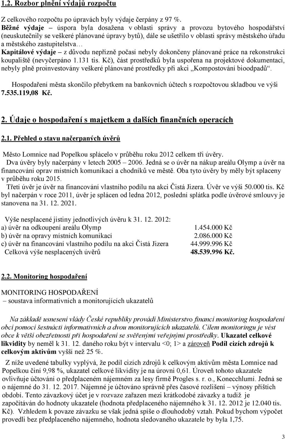 zastupitelstva Kapitálové výdaje z důvodu nepřízně počasí nebyly dokončeny plánované práce na rekonstrukci koupaliště (nevyčerpáno 1.131 tis.