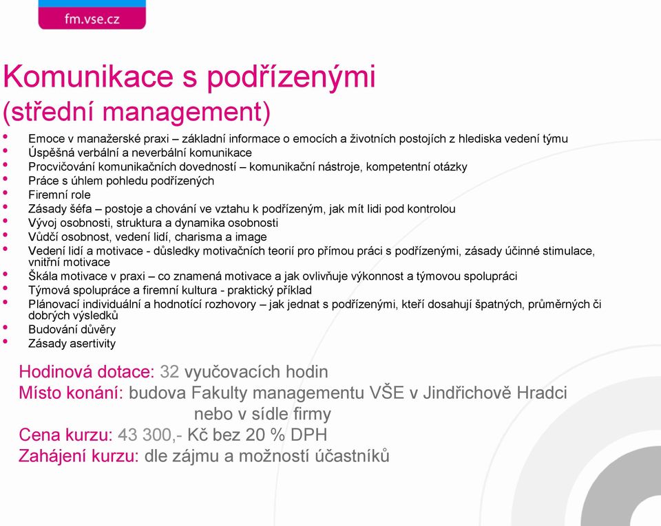 osobnosti, struktura a dynamika osobnosti Vůdčí osobnost, vedení lidí, charisma a image Vedení lidí a motivace - důsledky motivačních teorií pro přímou práci s podřízenými, zásady účinné stimulace,