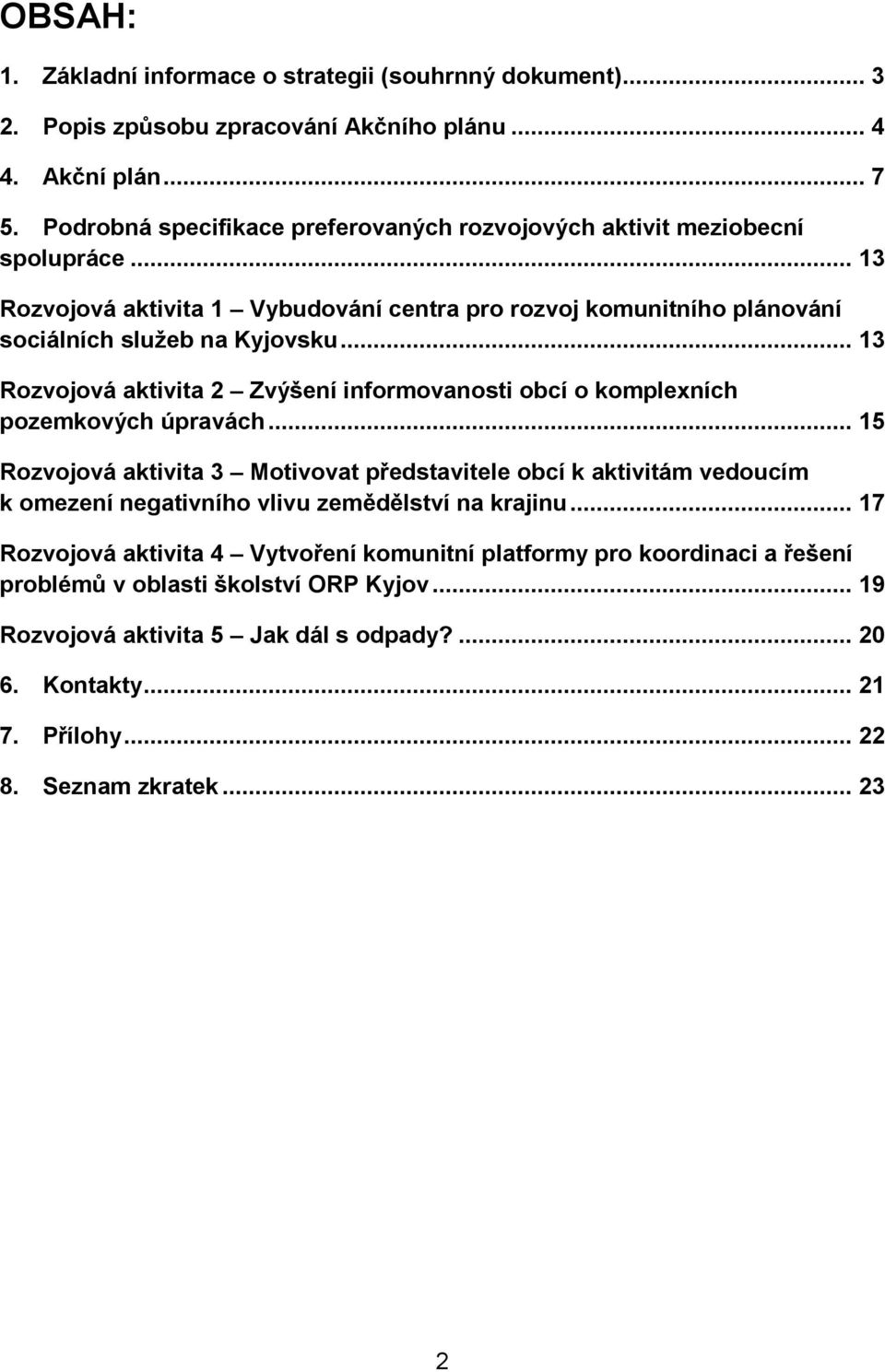 .. 13 Rozvojová aktivita 1 Vybudování centra pro rozvoj komunitního plánování sociálních služeb na Kyjovsku.