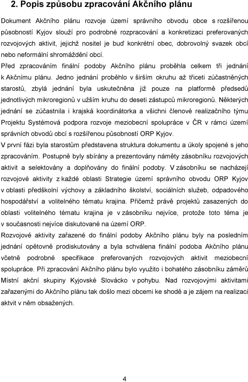 Před zpracováním finální podoby Akčního plánu proběhla celkem tři jednání k Akčnímu plánu.