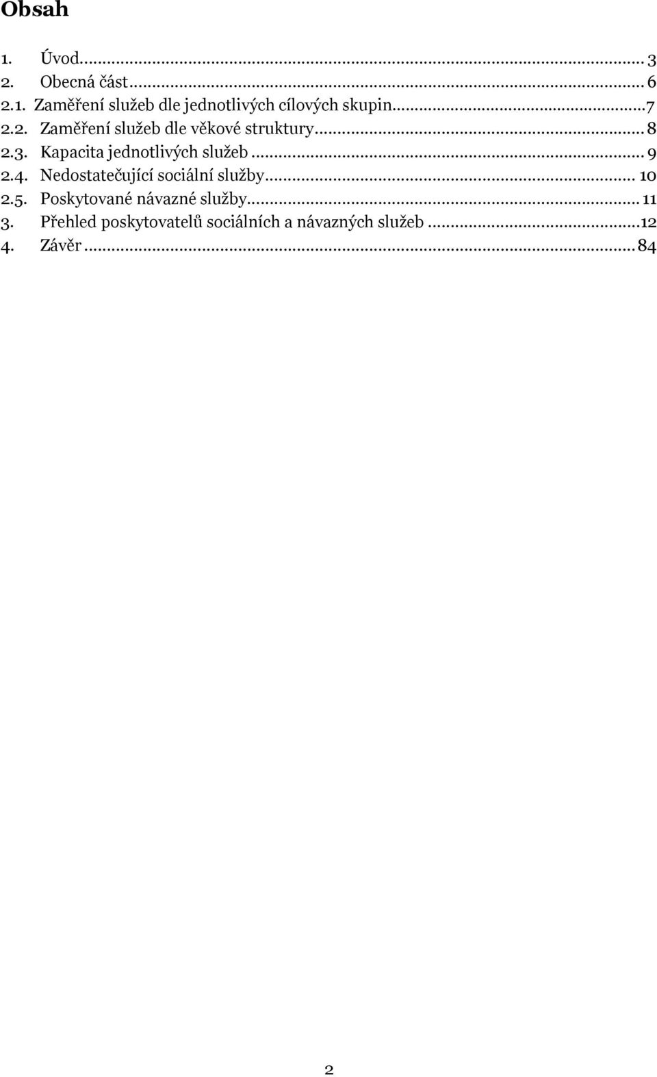 4. Nedostatečující sociální služby... 10 2.5. Poskytované návazné služby... 11 3.