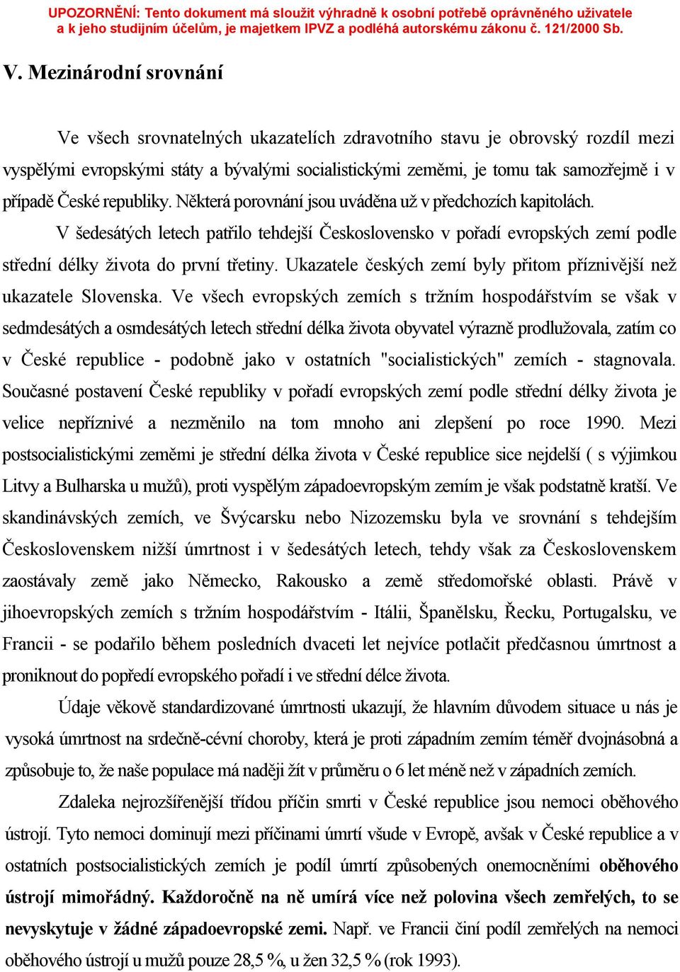 Ukazatele českých zemí byly přitom příznivější než ukazatele Slovenska.