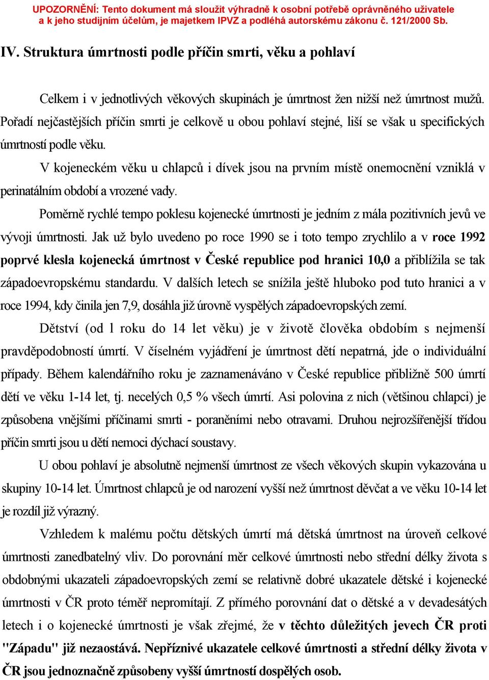 V kojeneckém věku u chlapců i dívek jsou na prvním místě onemocnění vzniklá v perinatálním období a vrozené vady.