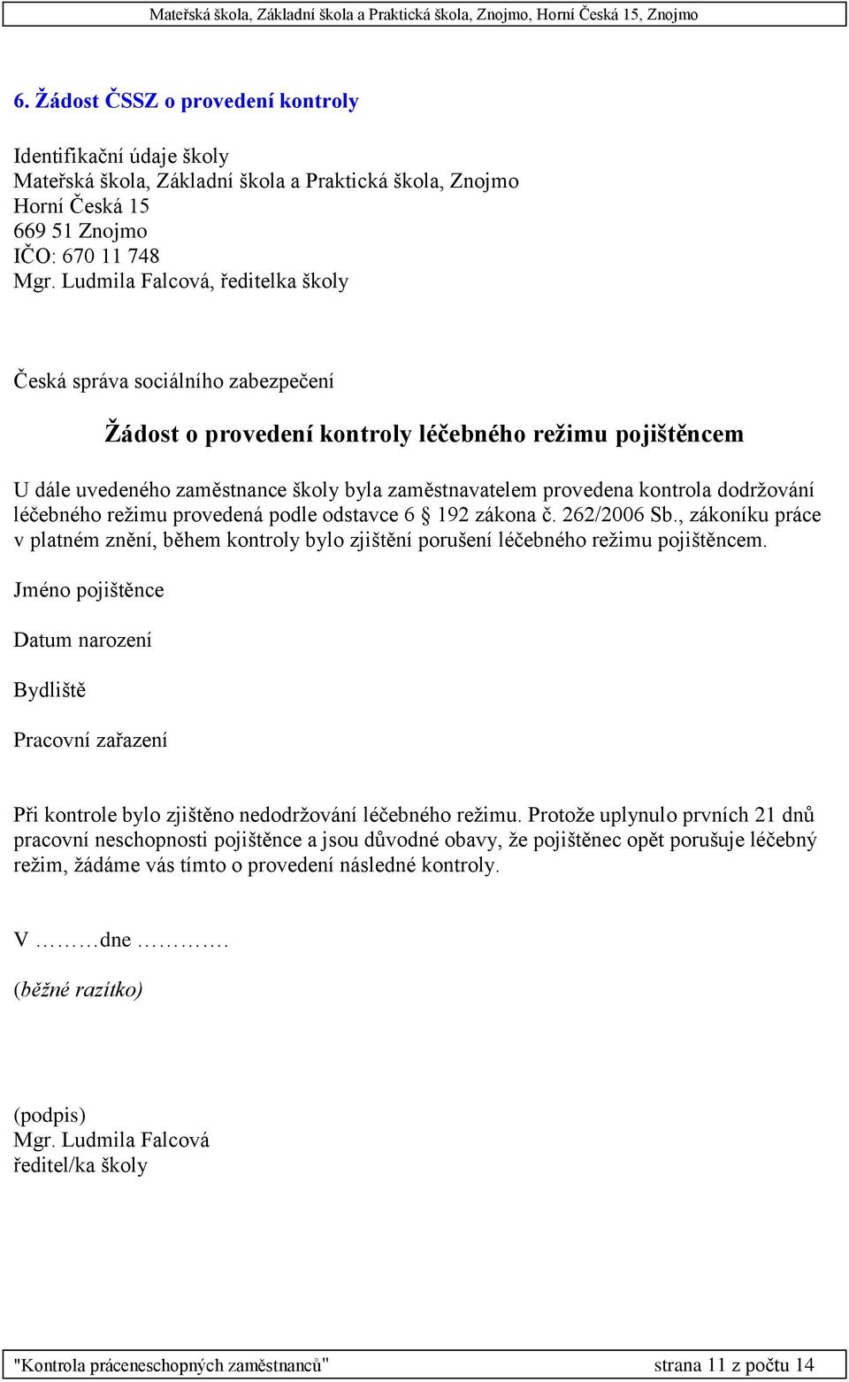 , zákoníku práce v platném znění, během kontroly bylo zjištění porušení léčebného režimu pojištěncem.