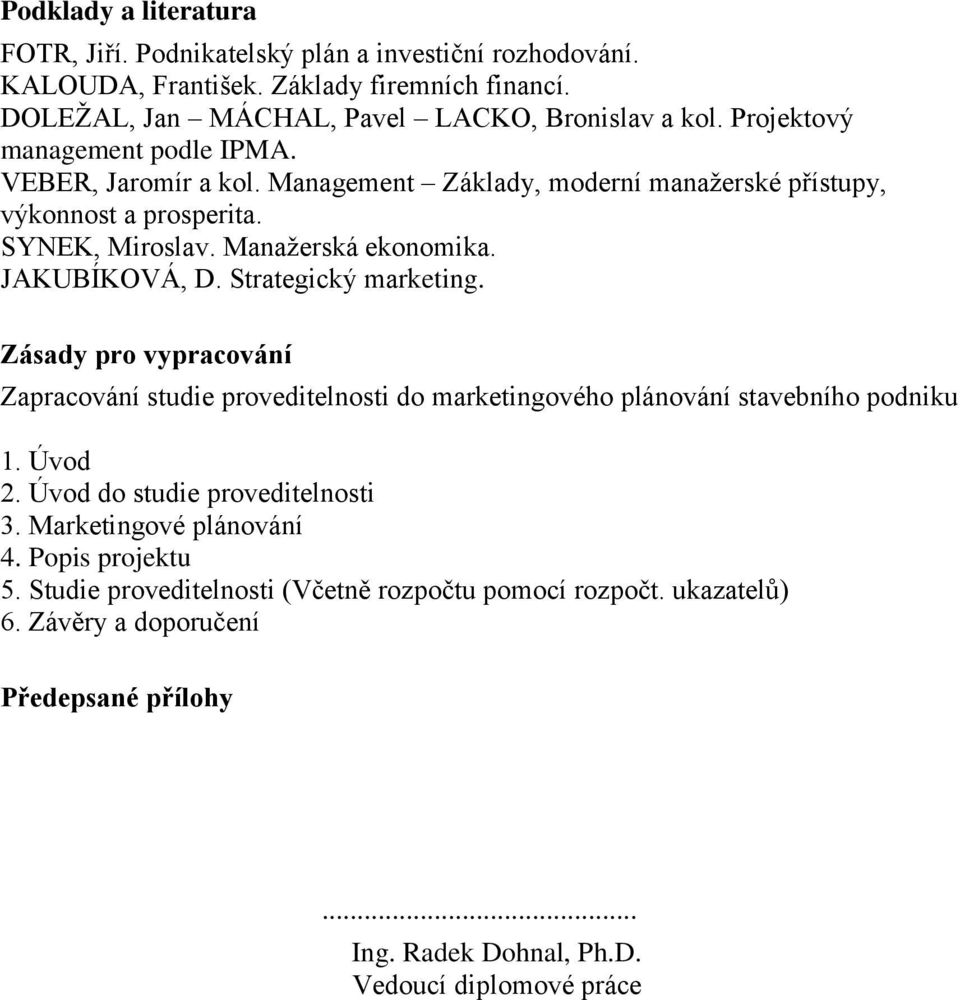 Strategický marketing. Zásady pro vypracování Zapracování studie proveditelnosti do marketingového plánování stavebního podniku 1. Úvod 2. Úvod do studie proveditelnosti 3.