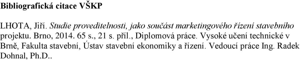 projektu. Brno, 2014. 65 s., 21 s. příl., Diplomová práce.