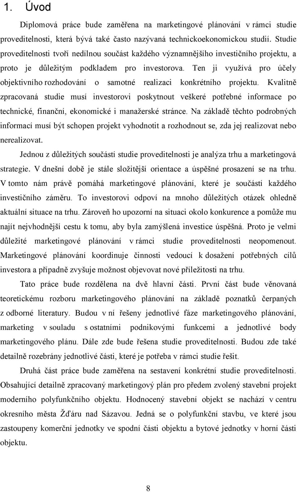 Ten ji využívá pro účely objektivního rozhodování o samotné realizaci konkrétního projektu.