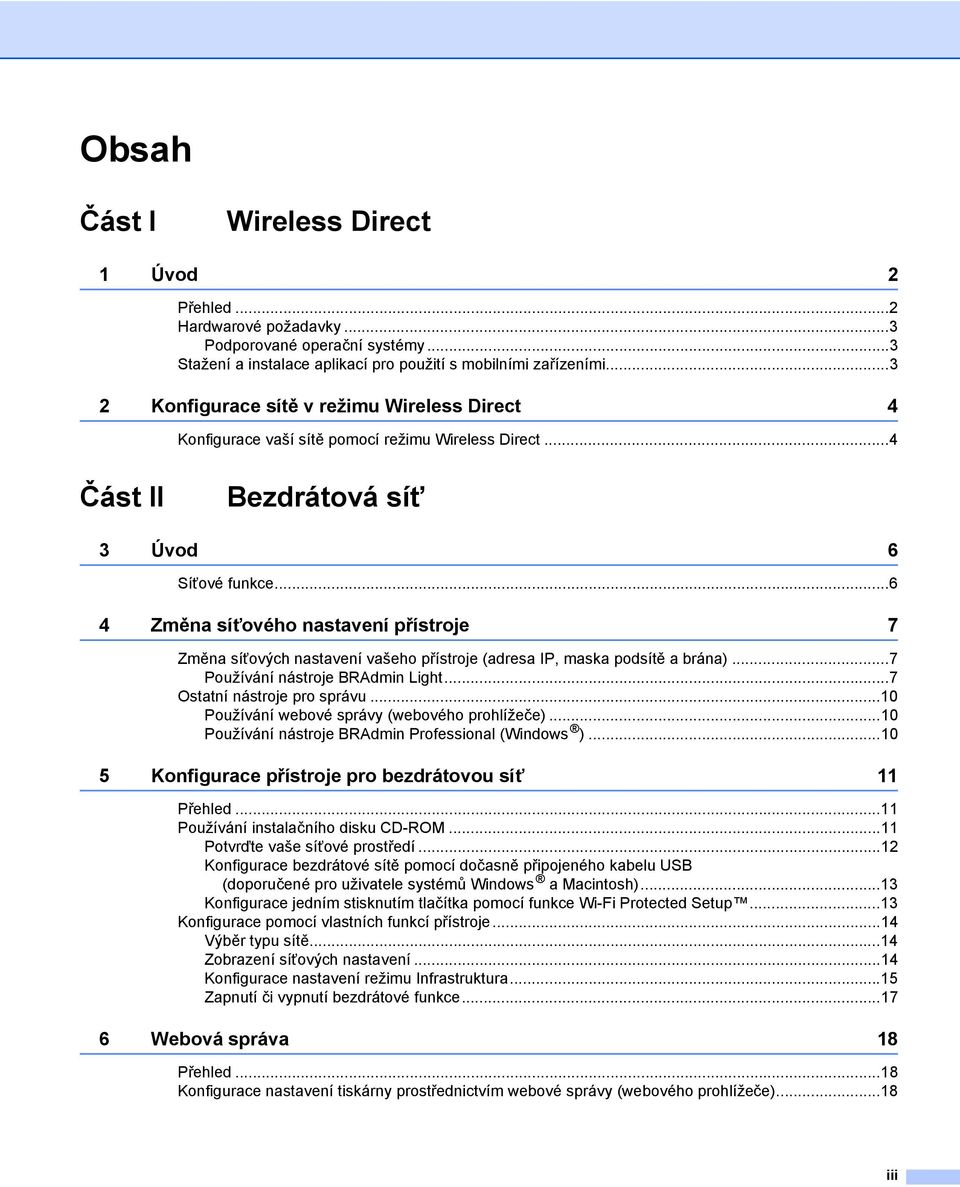 ..6 4 Změna síťového nastavení přístroje 7 Změna síťových nastavení vašeho přístroje (adresa IP, maska podsítě a brána)...7 Používání nástroje BRAdmin Light...7 Ostatní nástroje pro správu.