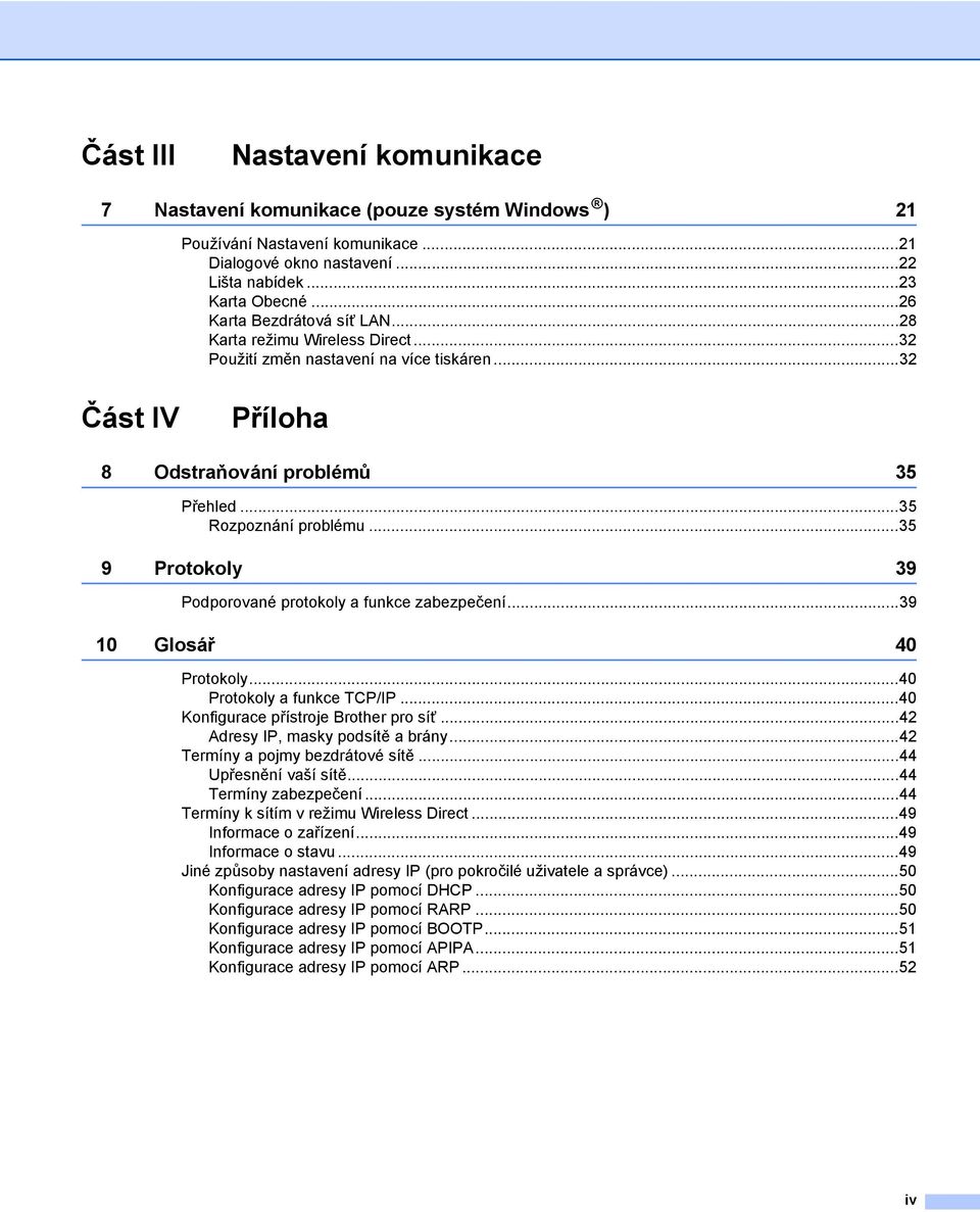 ..35 9 Protokoly 39 Podporované protokoly a funkce zabezpečení...39 10 Glosář 40 Protokoly...40 Protokoly a funkce TCP/IP...40 Konfigurace přístroje Brother pro síť.