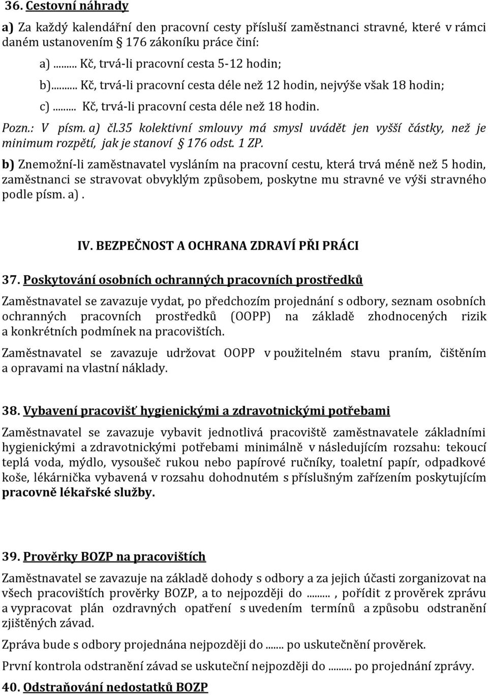 35 kolektivní smlouvy má smysl uvádět jen vyšší částky, než je minimum rozpětí, jak je stanoví 176 odst. 1 ZP.