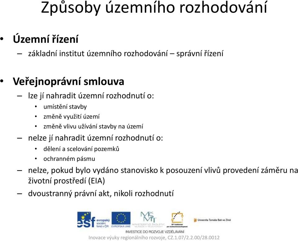 území nelze jí nahradit územní rozhodnutí o: dělení a scelování pozemků ochranném pásmu nelze, pokud bylo vydáno