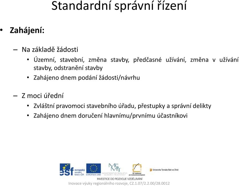 dnem podání žádosti/návrhu Z moci úřední Zvláštní pravomoci stavebního úřadu,