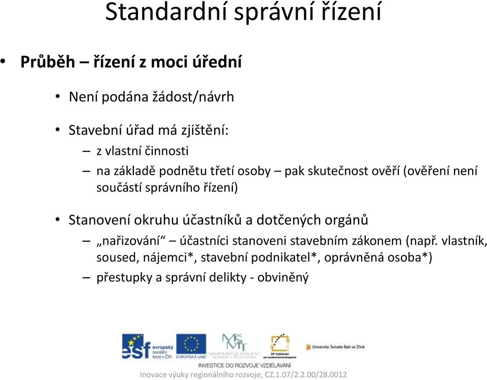 řízení) Stanovení okruhu účastníků a dotčených orgánů nařizování účastníci stanoveni stavebním zákonem