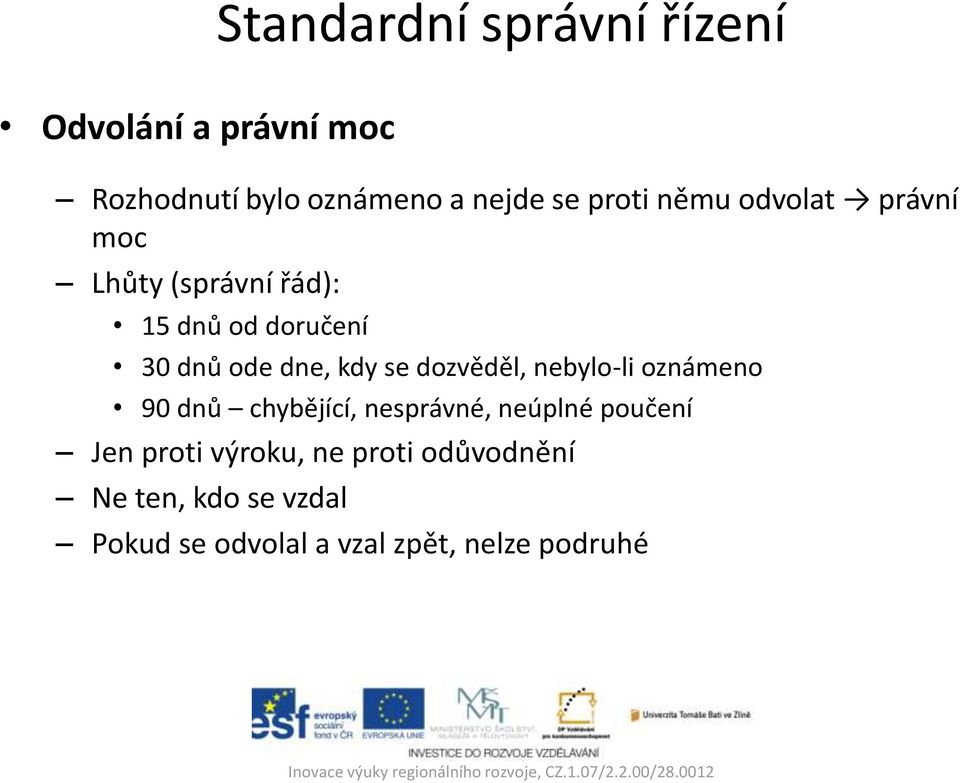 kdy se dozvěděl, nebylo-li oznámeno 90 dnů chybějící, nesprávné, neúplné poučení Jen