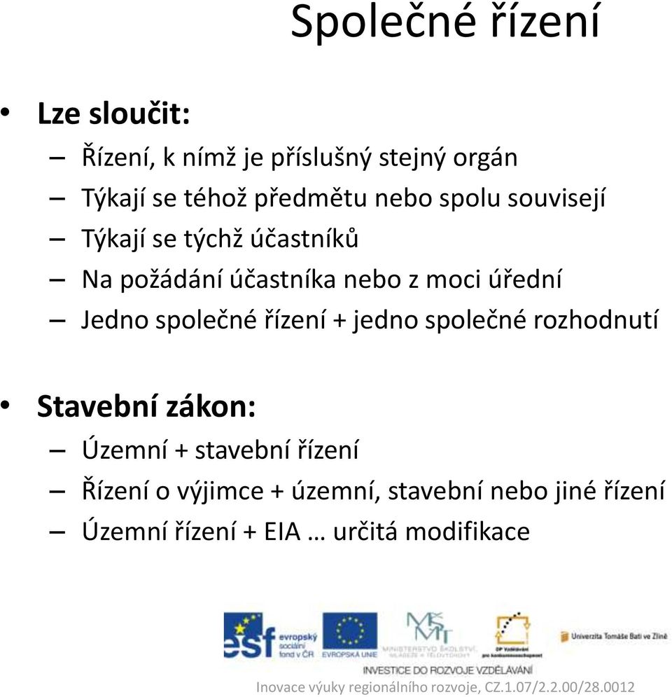 úřední Jedno společné řízení + jedno společné rozhodnutí Stavební zákon: Územní + stavební