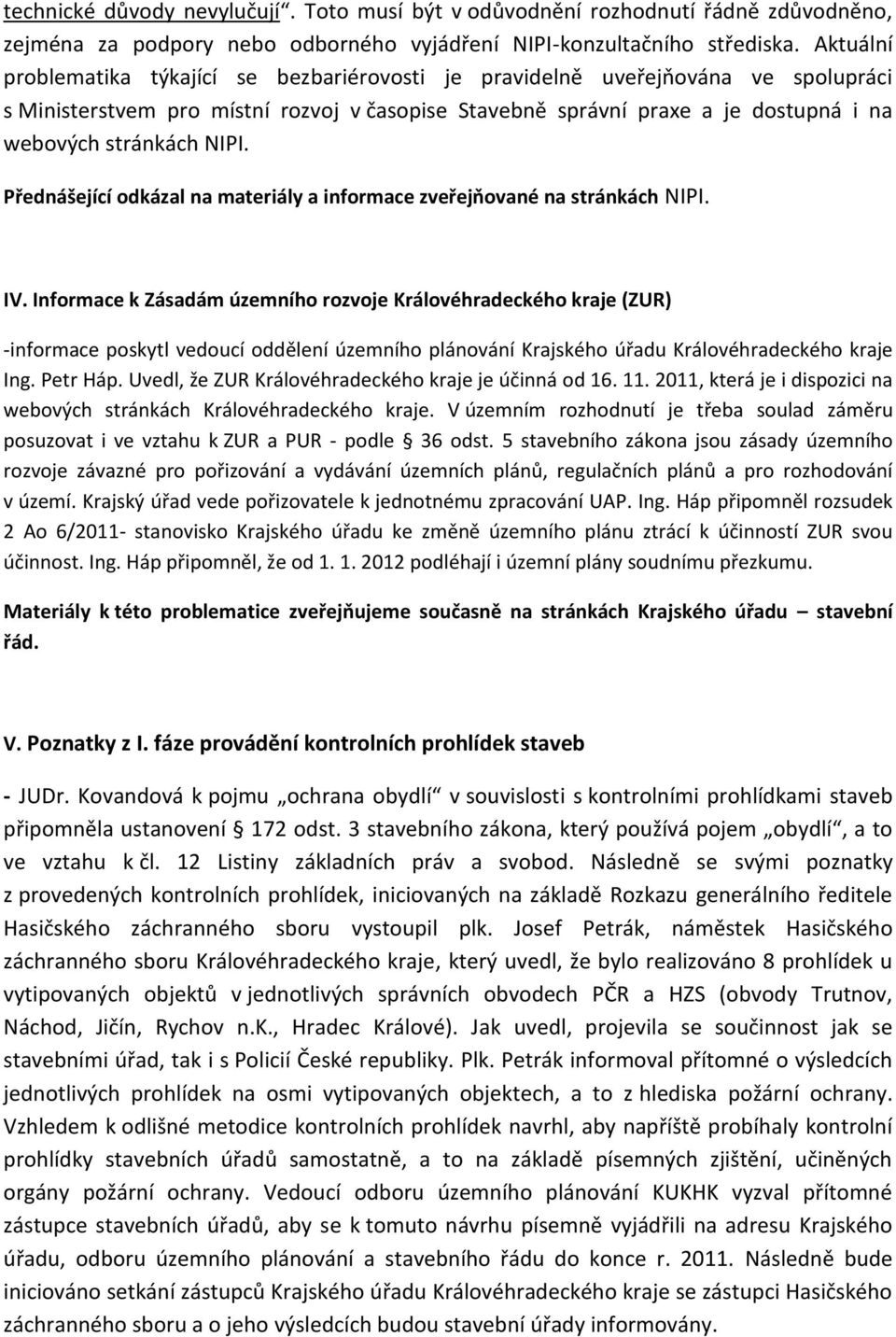 NIPI. Přednášející odkázal na materiály a informace zveřejňované na stránkách NIPI. IV.